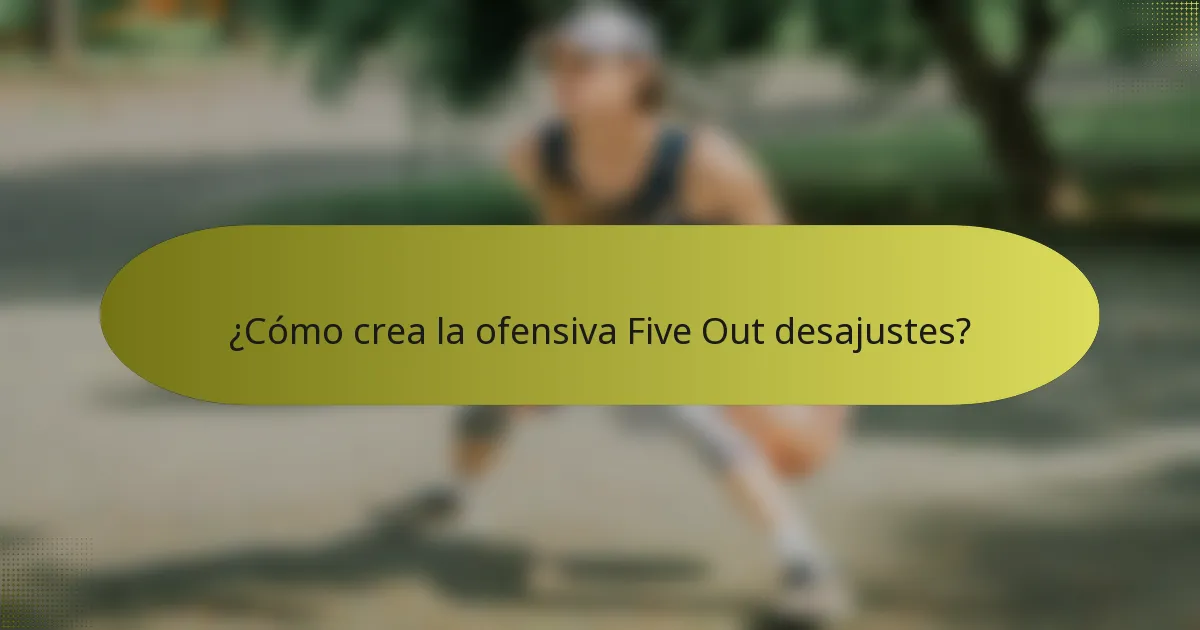 ¿Cómo crea la ofensiva Five Out desajustes?
