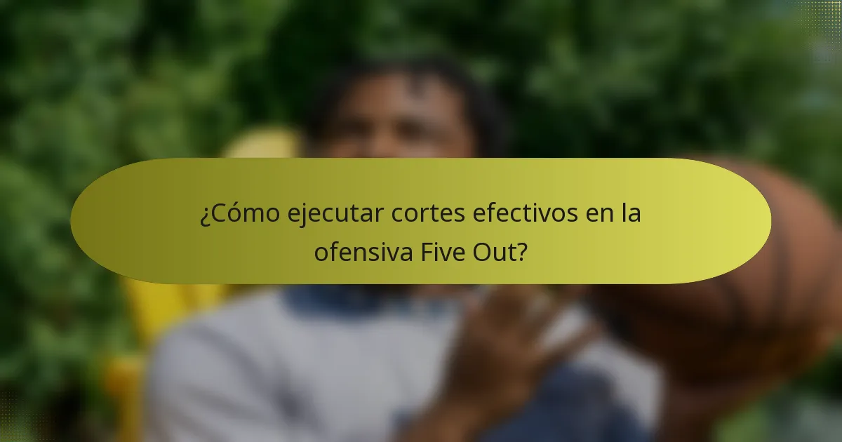 ¿Cómo ejecutar cortes efectivos en la ofensiva Five Out?
