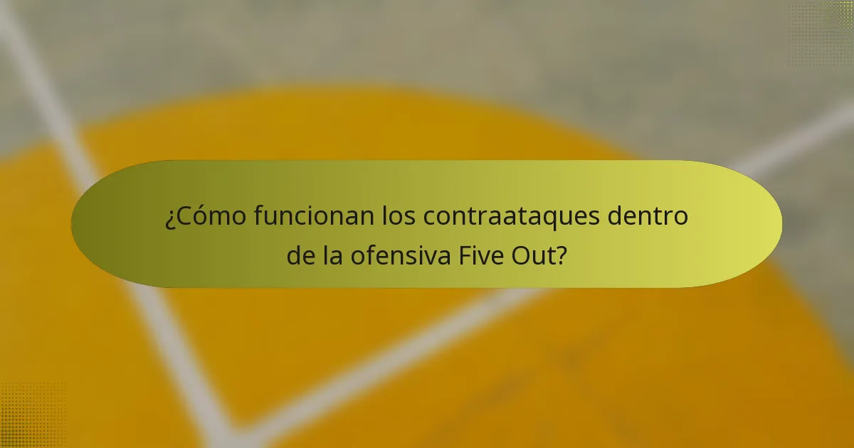 ¿Cómo funcionan los contraataques dentro de la ofensiva Five Out?