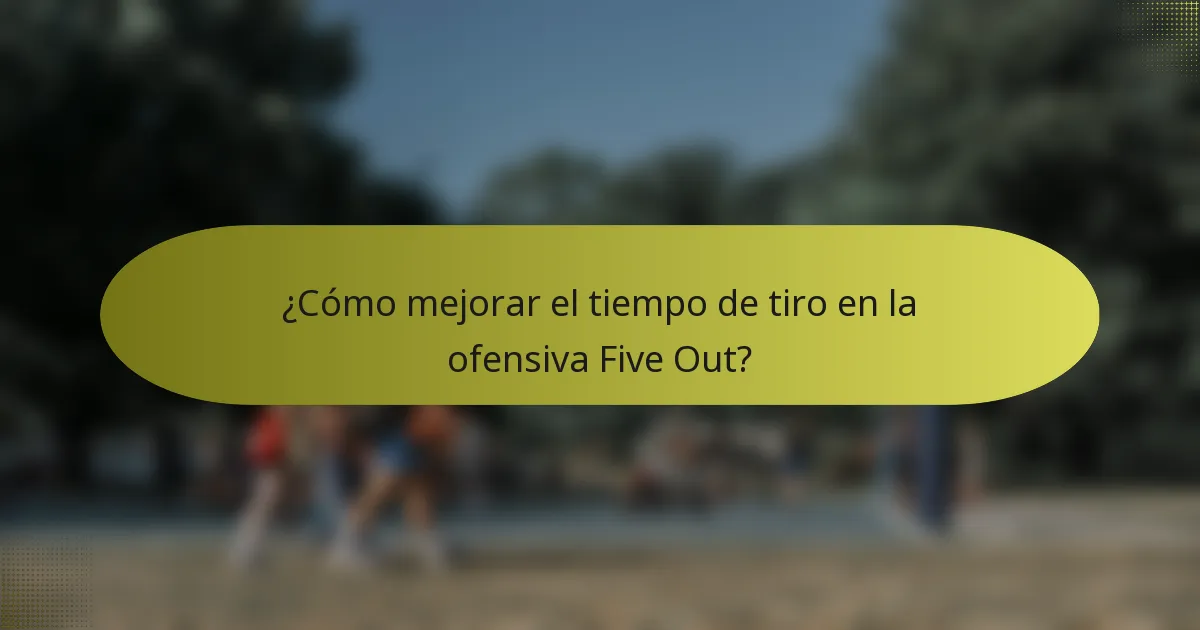 ¿Cómo mejorar el tiempo de tiro en la ofensiva Five Out?