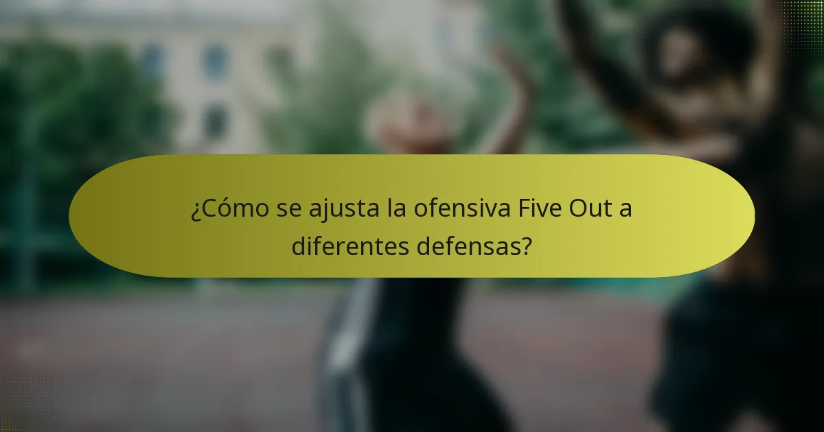 ¿Cómo se ajusta la ofensiva Five Out a diferentes defensas?