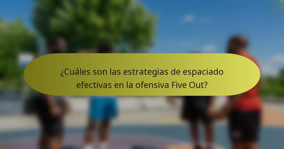 ¿Cuáles son las estrategias de espaciado efectivas en la ofensiva Five Out?