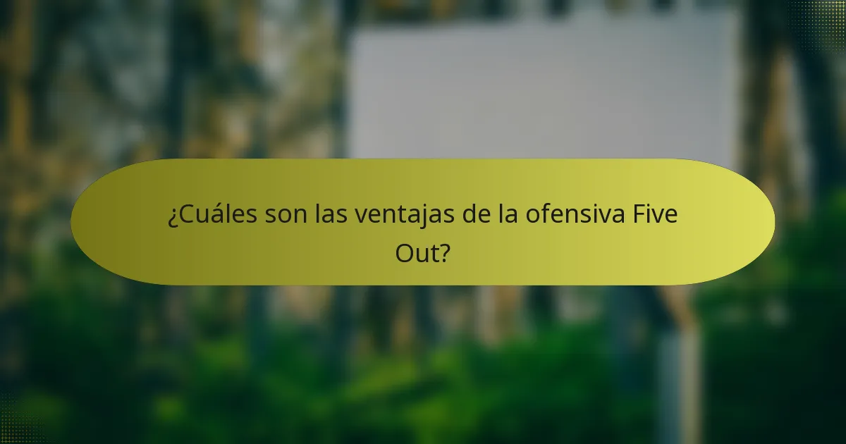 ¿Cuáles son las ventajas de la ofensiva Five Out?