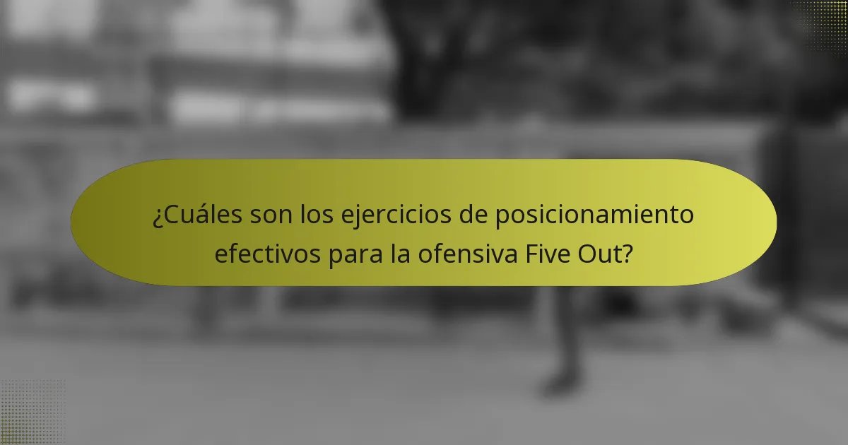 ¿Cuáles son los ejercicios de posicionamiento efectivos para la ofensiva Five Out?