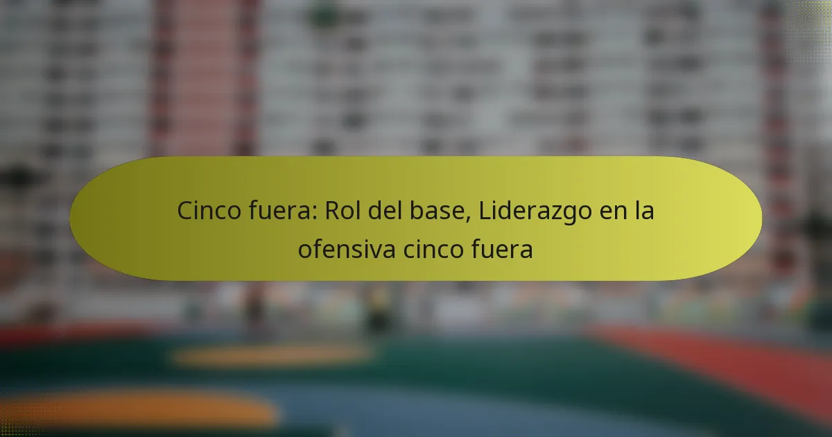 Cinco fuera: Rol del base, Liderazgo en la ofensiva cinco fuera