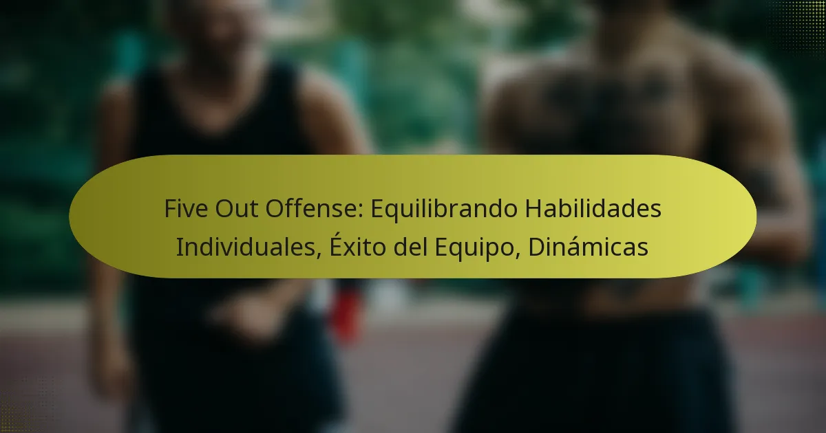Five Out Offense: Equilibrando Habilidades Individuales, Éxito del Equipo, Dinámicas